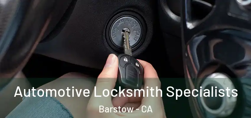  Automotive Locksmith Specialists Barstow - CA