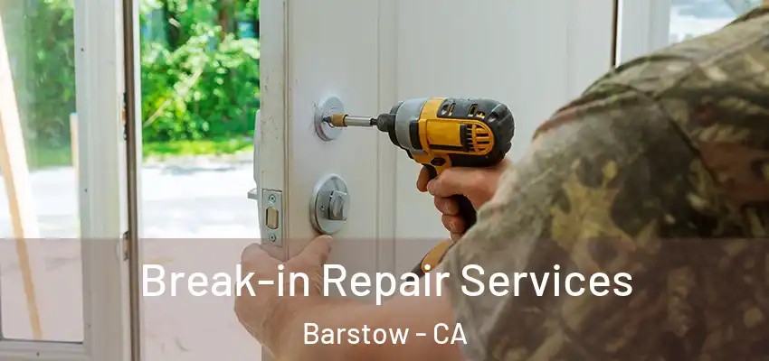 Break-in Repair Services Barstow - CA