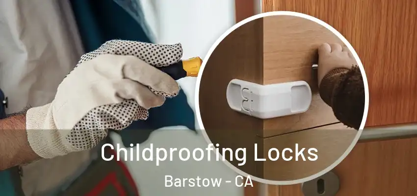 Childproofing Locks Barstow - CA
