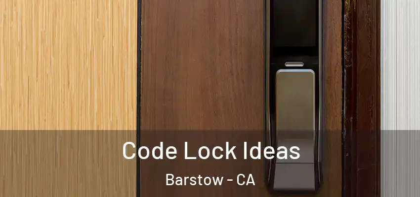 Code Lock Ideas Barstow - CA