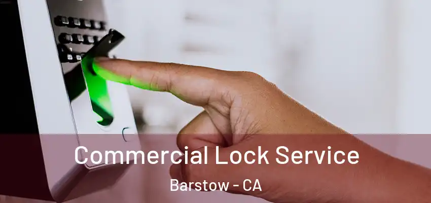 Commercial Lock Service Barstow - CA