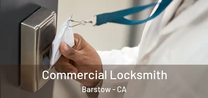Commercial Locksmith Barstow - CA