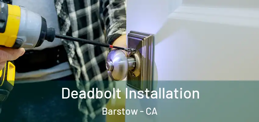  Deadbolt Installation Barstow - CA