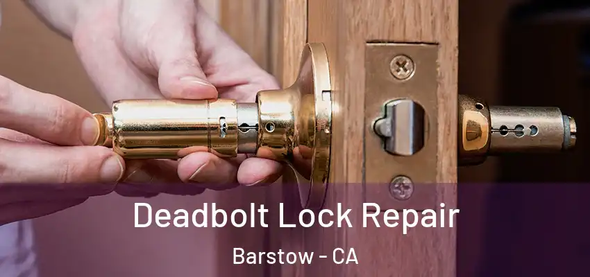 Deadbolt Lock Repair Barstow - CA