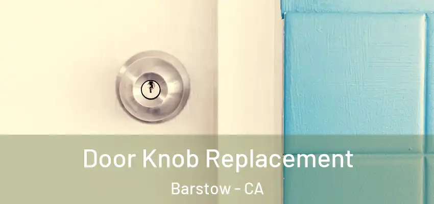 Door Knob Replacement Barstow - CA
