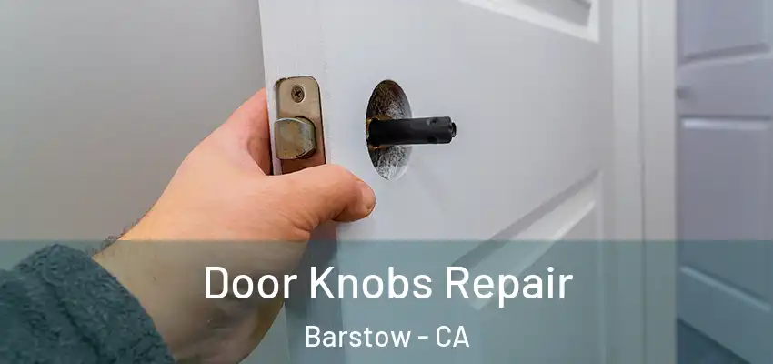 Door Knobs Repair Barstow - CA