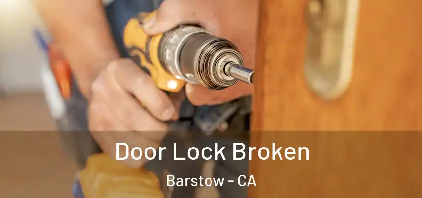 Door Lock Broken Barstow - CA