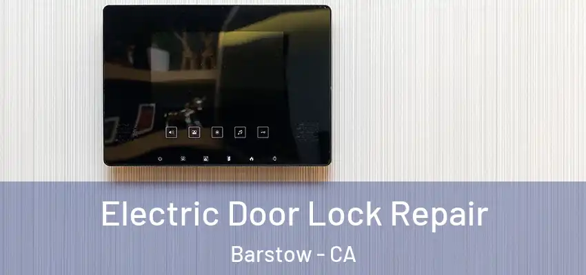  Electric Door Lock Repair Barstow - CA