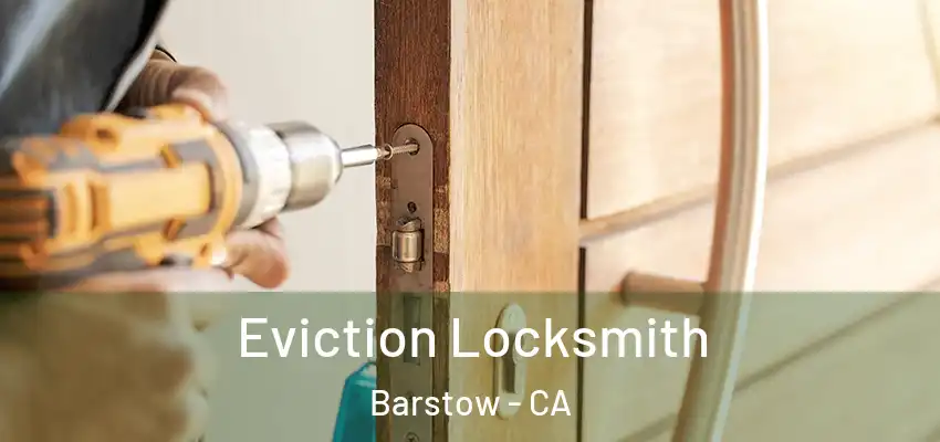  Eviction Locksmith Barstow - CA
