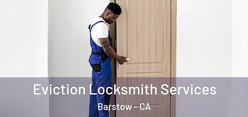 Eviction Locksmith Services Barstow - CA