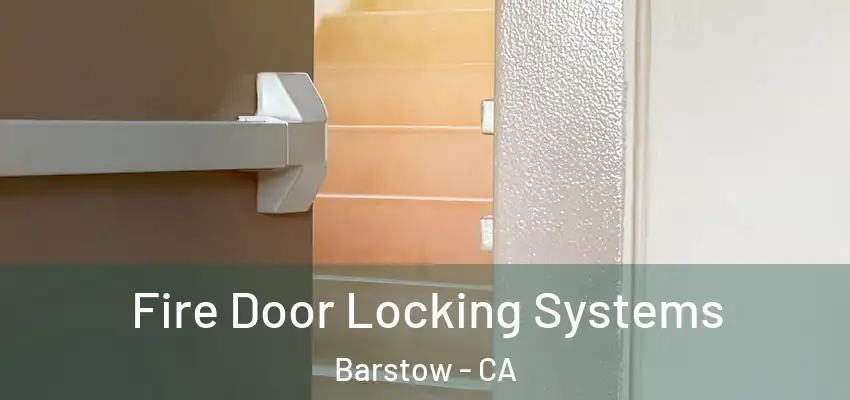  Fire Door Locking Systems Barstow - CA