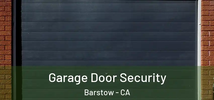 Garage Door Security Barstow - CA