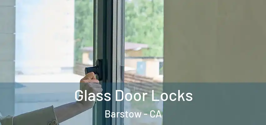 Glass Door Locks Barstow - CA