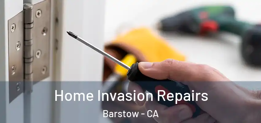 Home Invasion Repairs Barstow - CA