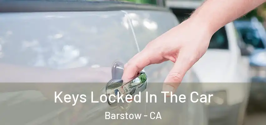  Keys Locked In The Car Barstow - CA