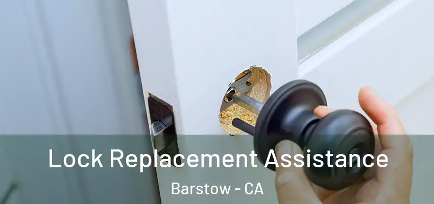 Lock Replacement Assistance Barstow - CA