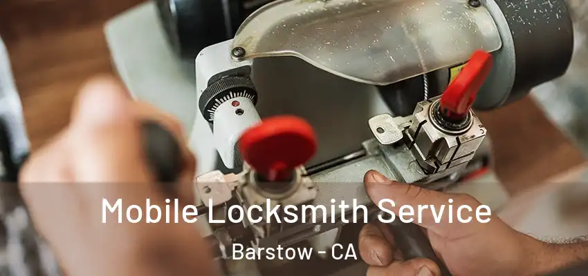 Mobile Locksmith Service Barstow - CA