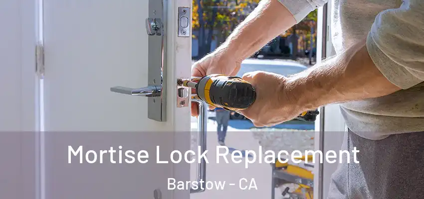 Mortise Lock Replacement Barstow - CA