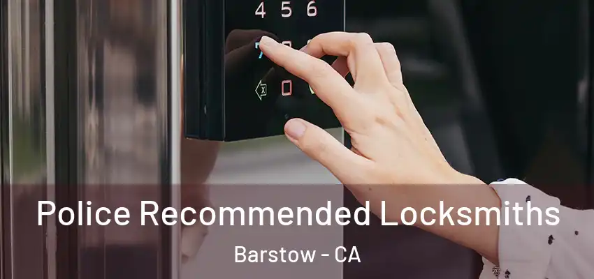 Police Recommended Locksmiths Barstow - CA