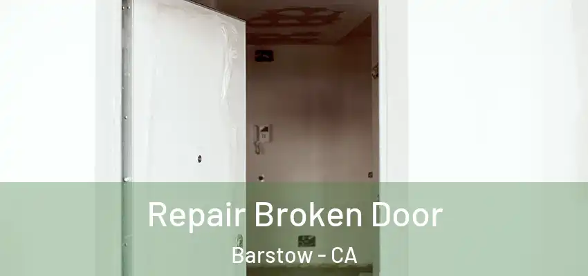 Repair Broken Door Barstow - CA