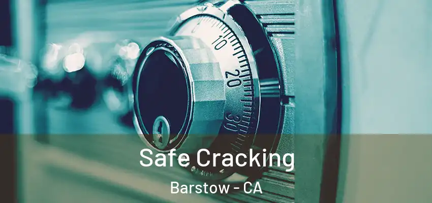 Safe Cracking Barstow - CA