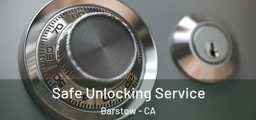 Safe Unlocking Service Barstow - CA