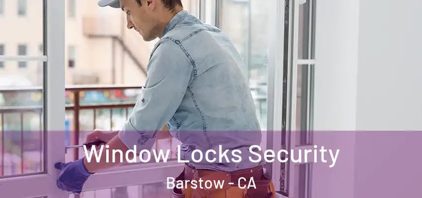 Window Locks Security Barstow - CA